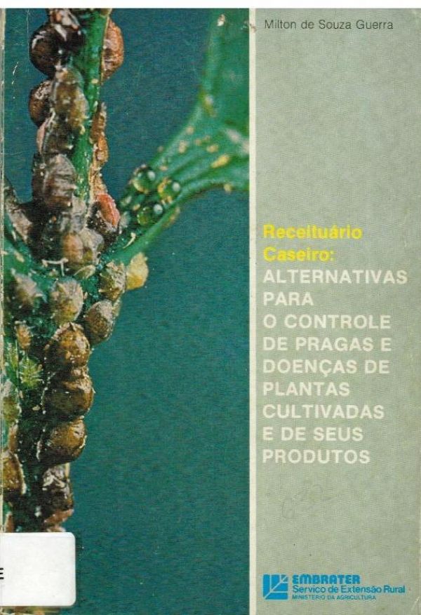 Receituário Caseiro: Alternativas para o contreole de pragas e doenças de plantas cultivads e de seus produtos